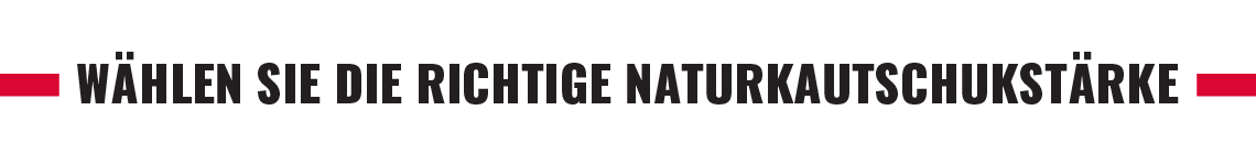 Schriftzug Naturkautschukstärke Schriftzug „Wählen Sie die richtige Naturkautschukstärke“ zwischen roten Linien.